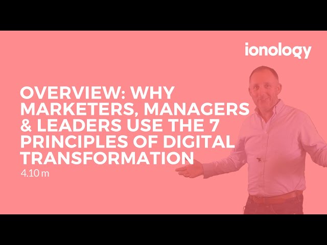 Overview: Why Marketers, Managers & Leaders use the 7 Principles of Digital Transformation Framework