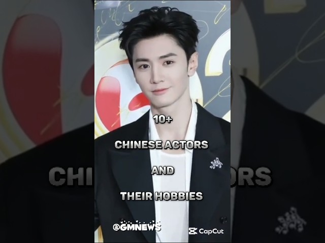 10+ Chinese actors and their hobbies #shorts #xiaozhan #wangyibo #dylanwang #yangyang #xukai