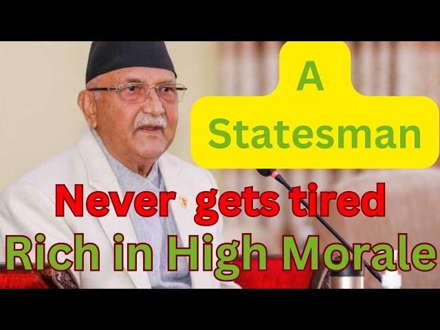 KP Sharma Oli || A Statesman : Never gets tired | Rich in High Morale