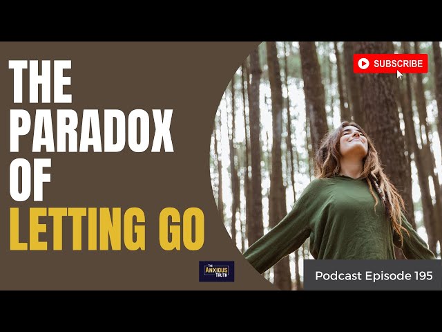 The Paradox of Letting Go (Podcast Ep 195)