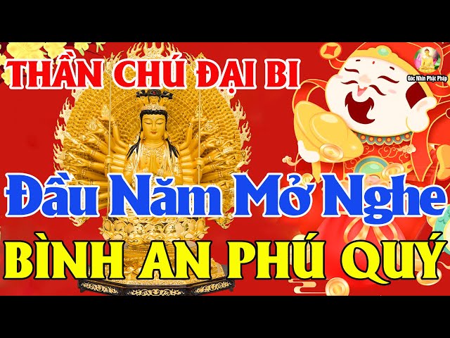 ĐẦU NĂM Nghe Kinh Chú Đại Bi 7 Biến Quan Âm Cứu Khổ Cứu Nạn Bình An Căn Lành Tăng Trưởng