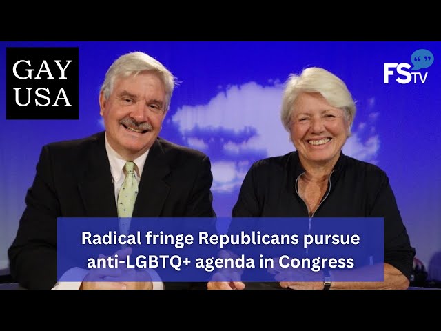 Gay USA 7/26/2023 | Radical fringe Republicans pursue anti-LGBTQ+ agenda in Congress