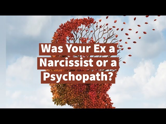 Was Your Ex a Narcissist or a Psychopath?