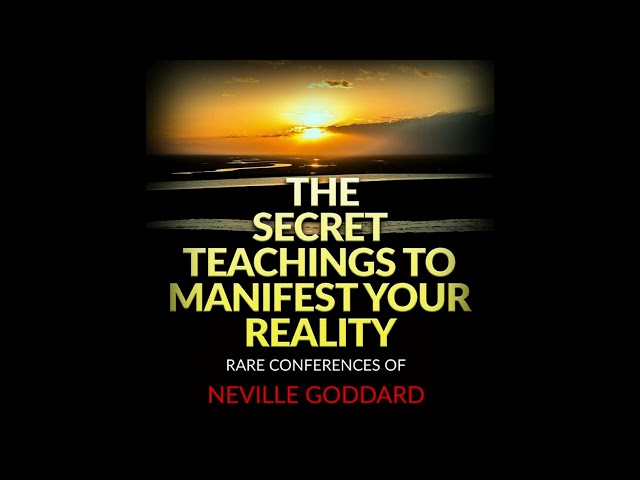 THE SECRET TEACHINGS FOR CREATE YOUR REALITY - Rares Conferences of NEVILLE GODDARD - Full AUDIOBOOK