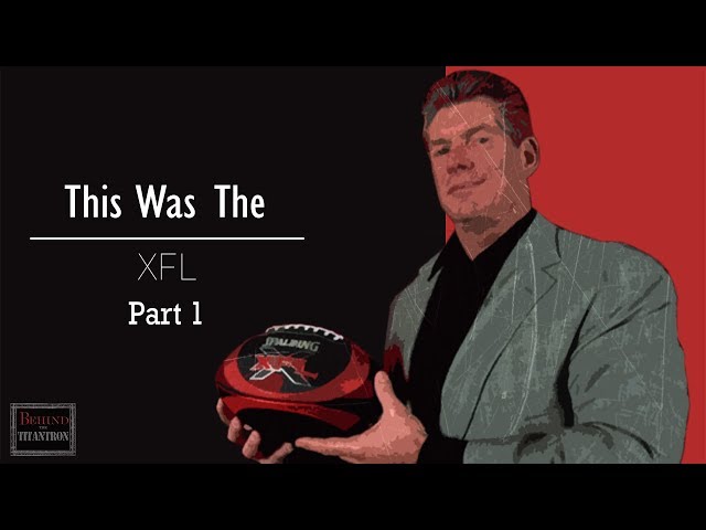 This Was The XFL  - Behind The Titantron (Part 1) - Episode 28