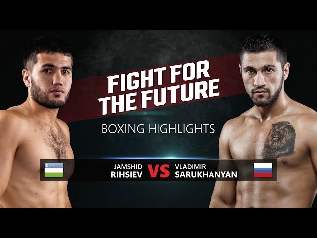 JAMSHID RIHSIEV VS VLADIMIR SARUKHANYAN highlights Fight For The Future 08/10/2016