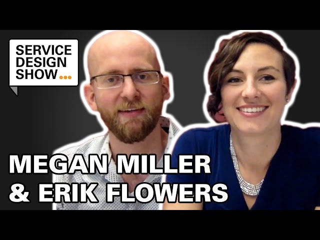 How to make Service Design work with no money, time or support / Megan Miller & Erik Flowers / #Ep15