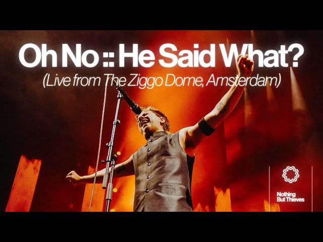 Nothing But Thieves :: Oh No :: He Said What? Live From Ziggo Dome (Official Video)