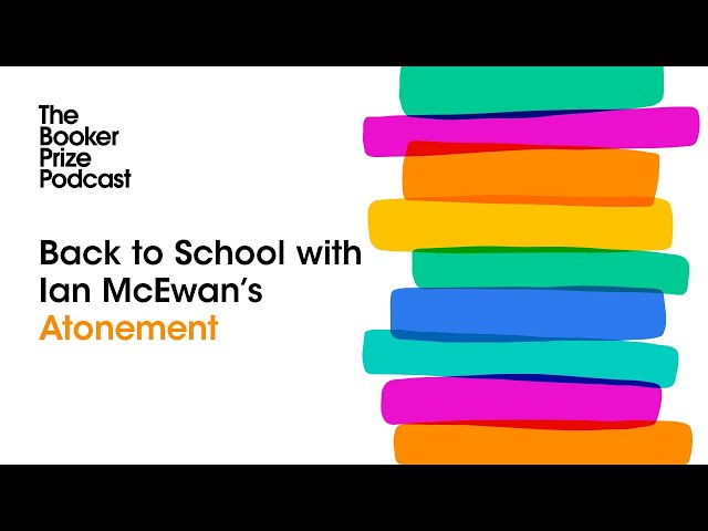 Back to School with Ian McEwan's Atonement | The Booker Prize Podcast: Episode 11