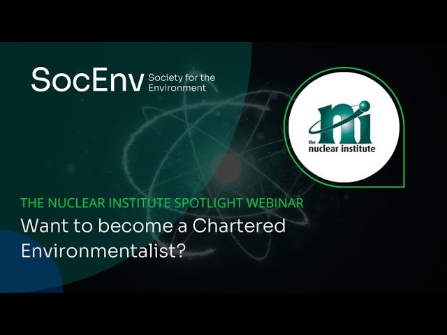 Nuclear Institute Spotlight // Want to become a Chartered Environmentalist?