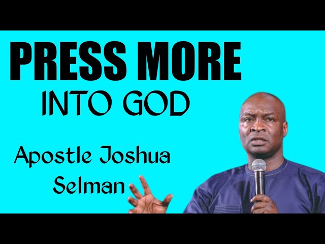 Press into God for More -Apostle Joshua Selman