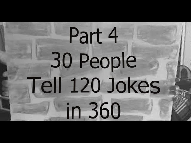 Part 4 -  30 People Tell 120 Jokes in 360