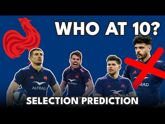 Who at 10?! - I predict France’s selection for England match [6 Nations Rugby]