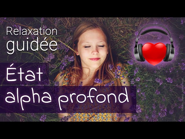 🙏 RELAXATION GUIDÉE 🧘‍♂️ : Expérience de l'état alpha profond 🥰