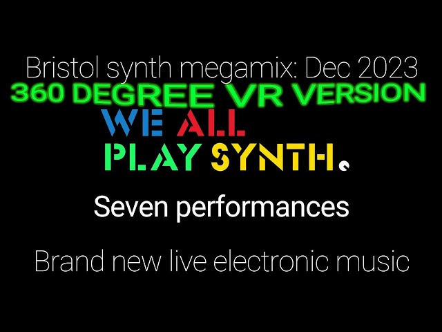 Bristol sounds live 360 VR electronic music: We All Play Synth, December 2023, Live at Dareshack.