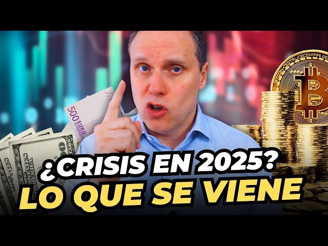 ¿VIENE UNA GRAN CRISIS EN 2025? ANÁLISIS Y CLAVES