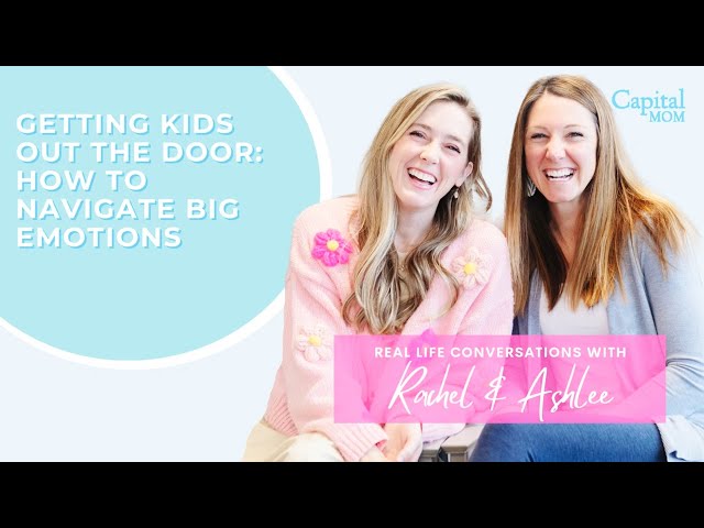 Getting Kids Out the Door & Navigating Emotions | Episode 13 | CapitalMOM Real Life Conversations