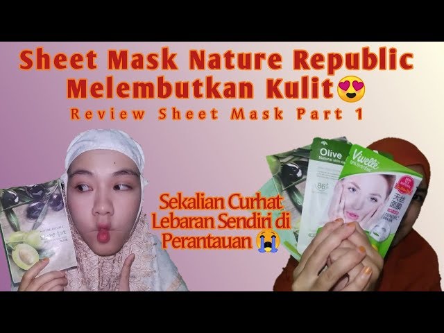 REVIEW SHEET MASK NATURE REPUBLIC SEKALIAN CURHAT SENSASI LEBARAN SENDIRI DI PERANTAUAN