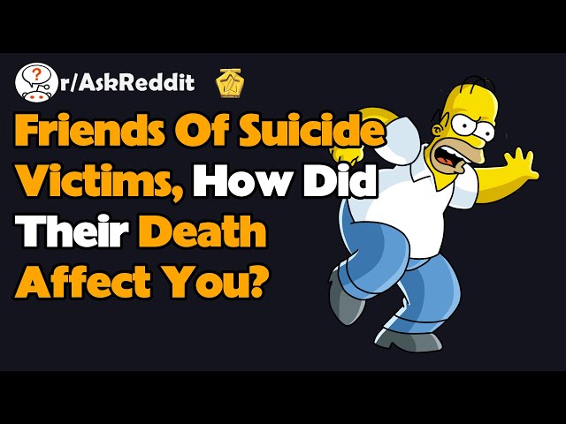 Friends Of Suicide Victims, How Did Their Death Affect You? (AskReddit Reaction)