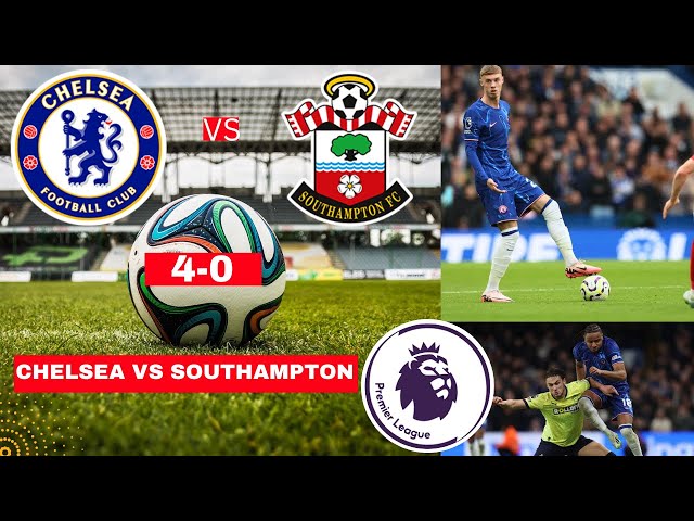 Chelsea  vs Southampton 4-0 Live Premier League EPL Football Match Score Commentary Highlights FC