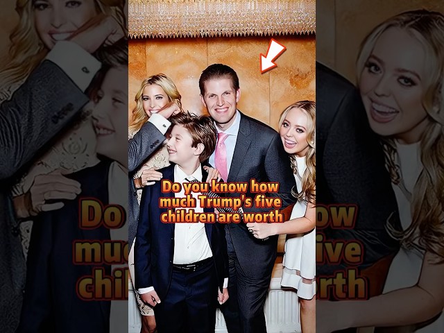 Do you know how much Trump's five children are worth #shorts #youtubeshorts #celebrity #trump #news