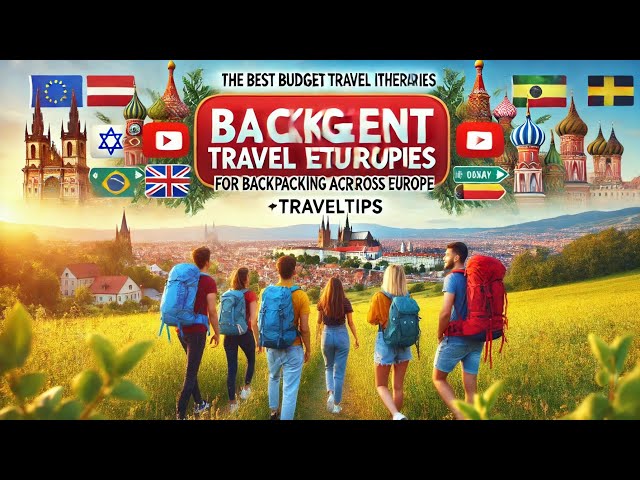 The Best Budget Travel Itineraries for Backpacking Across Europe | TravelTips