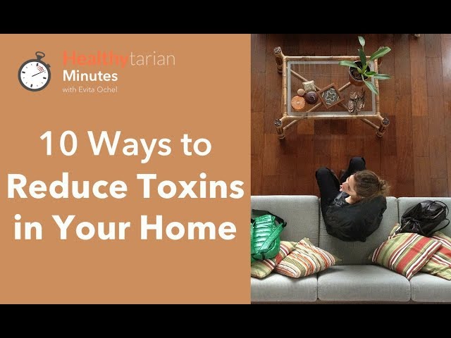 10 Ways to Reduce Toxins in Your Home (Healthytarian Minutes ep. 48)