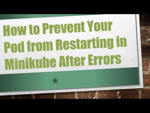 How to Prevent Your Pod from Restarting in Minikube After Errors