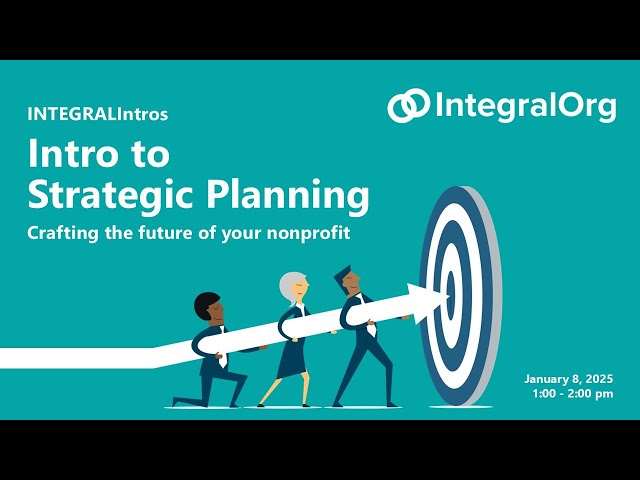 INTEGRALIntros: Intro to Strategic Planning: Crafting the future of your nonprofit   January 2025