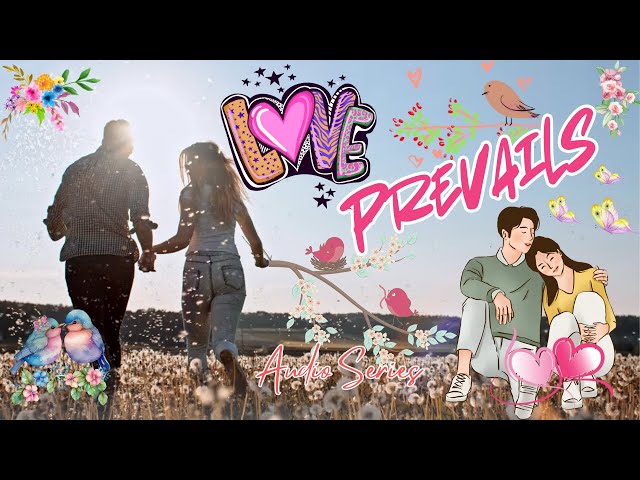 LOVE PREVAILS EPISODES 241 TO 260 #satisfying #audio #series #romantic #romance #story #love #happy