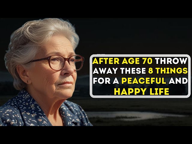 After Age 70, Throw Away These 8 Things for a Peaceful and Happy Life