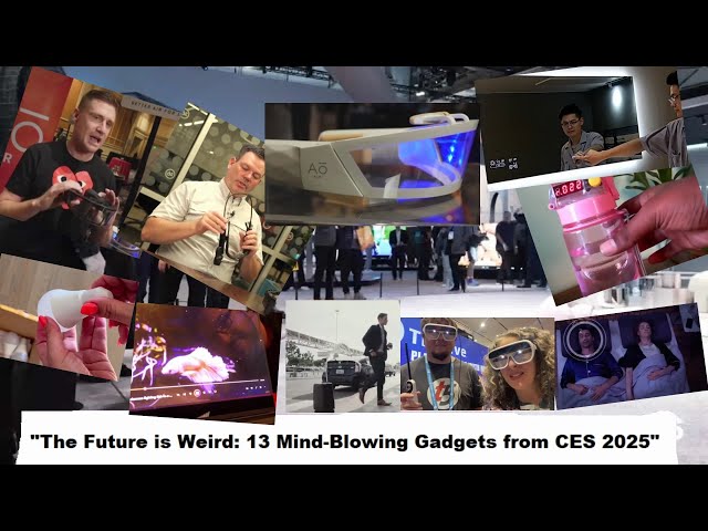 "The Future is Weird: 13 Mind-Blowing Gadgets from CES 2025"