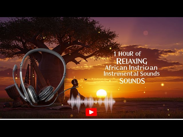 Relaxing African Instrumental Music | Soothing Sounds for Study, Meditation, and Relaxation