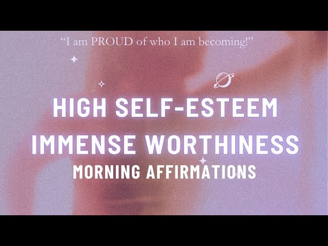 High Self-Esteem & Self-Worth Morning Affirmations