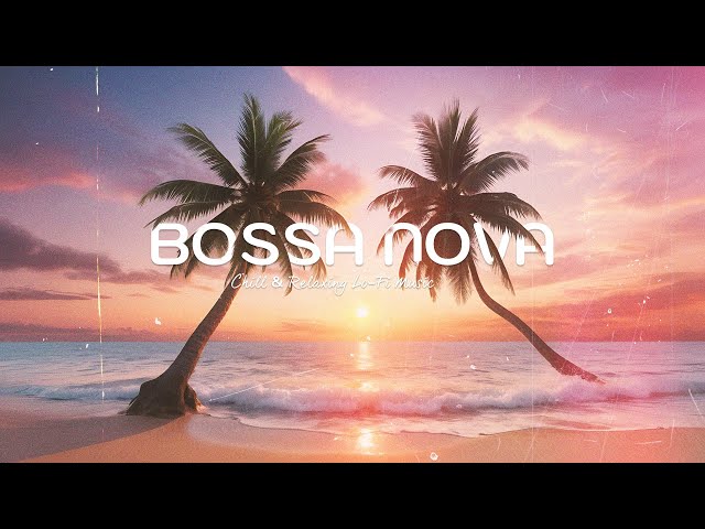 BOSSA NOVA [Play list] | Chill & Relaxing Lo-Fi Music | Music Longplay 1Hrs #lofijazz