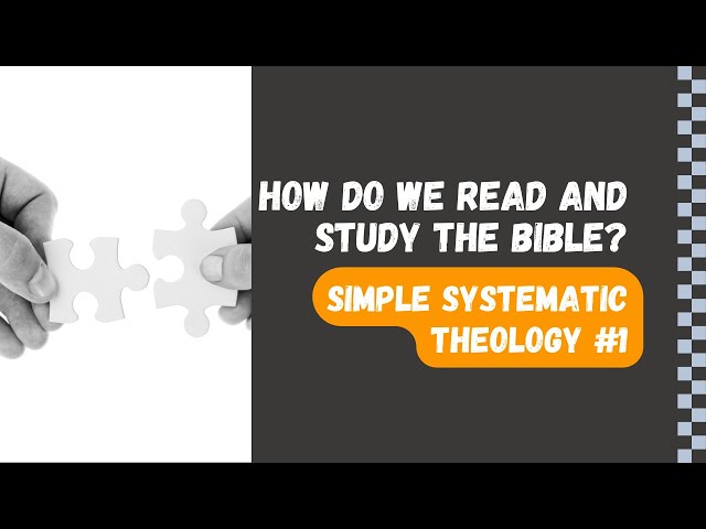 How Do We Read and Study the Bible? (Simple Systematic Theology #1)