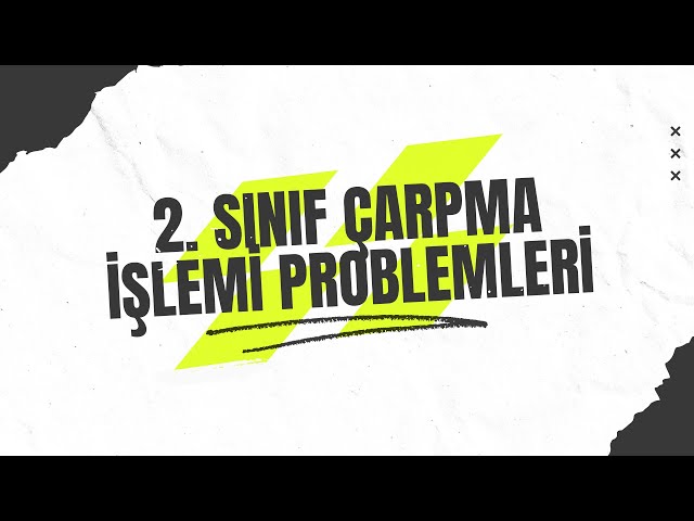 2. Sınıf Çarpma İşlemi Problemleri