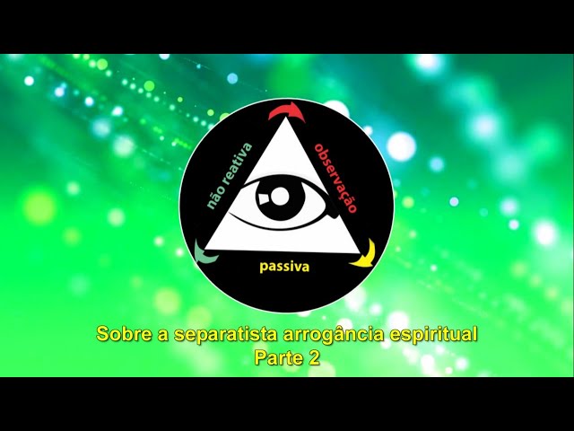 Sobre a separatista arrogância espiritual - Parte 2