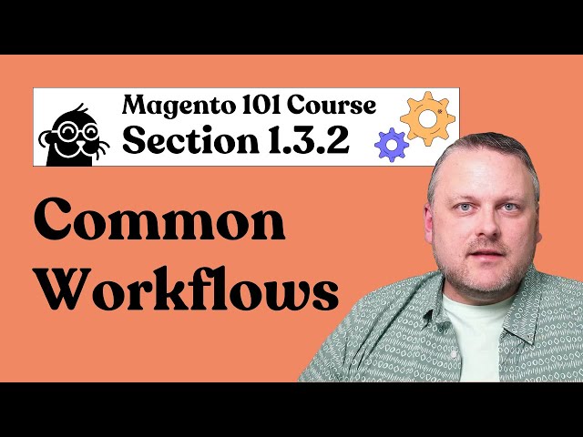 Magento 101 | 1.3.2: Common Workflows