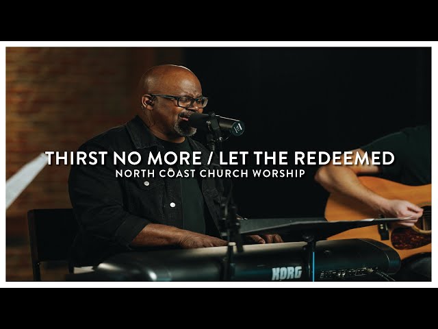 Thirst No More / Let The Redeemed - North Coast Church Worship