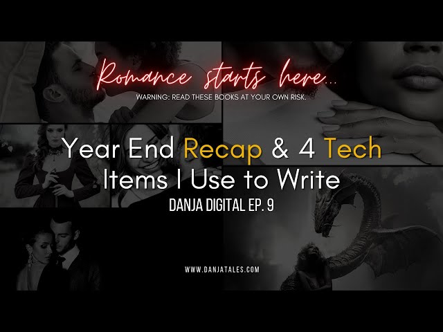 Year-End Recap & 4 Tech Items I Use to Write || Danja Digital Ep 9