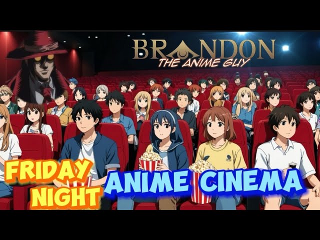 Friday Night Anime Cinema Featuring: Brandon The Anime Guy