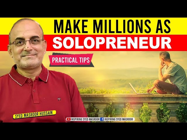 Make Millions As Solopreneur | Practical Tips | Inspiring Syed Masroor