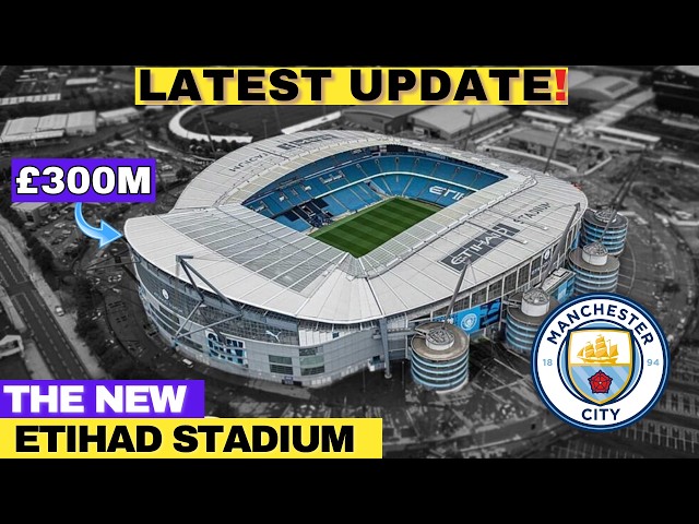 Latest UPDATE: Inside Manchester City {£300M} Stadium Expansion!