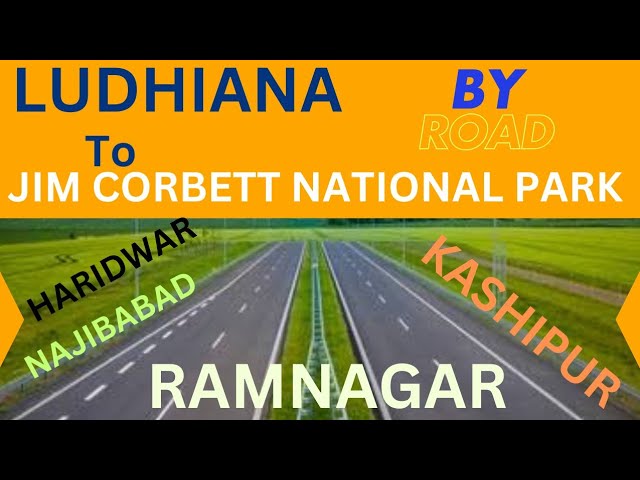 Ludhiana To Jim Corbett National park Ramnagar by Road via Haridwar, Najibabad, Nagina, Kashipur