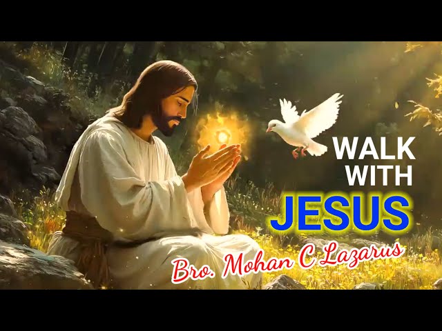 Walk With Jesus | Bro Mohan. C. Lazarus | Jesus Message In Tamil  #godmessage #jesus