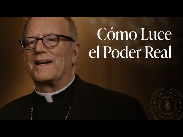 Cómo Luce el Poder Real — Sermón del Domingo del obispo Robert Barron