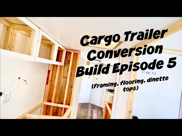 Cargo Trailer Conversion Build Episode #5 - Framing, Flooring, & Dinette Tops