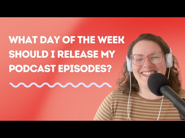 What day of the week should I release my podcast episodes?