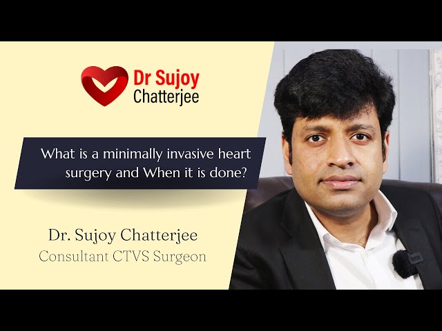 What is a minimally invasive heart surgery and When it is done? | Dr. Sujoy Chatterjee